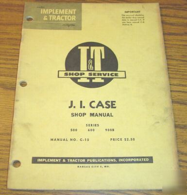 J.i. case 500 600 900B tractor i&t shop service manual